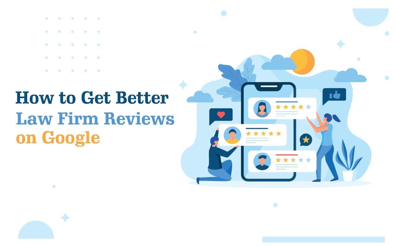 How to Get Better Law Firm Reviews on Google
