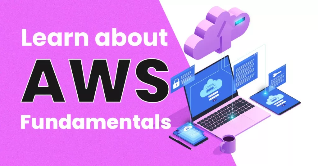 Learn about AWS Fundamentals